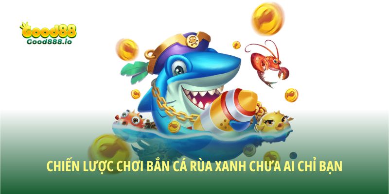 Chiến lược chơi bắn cá rùa xanh chưa ai chỉ bạn