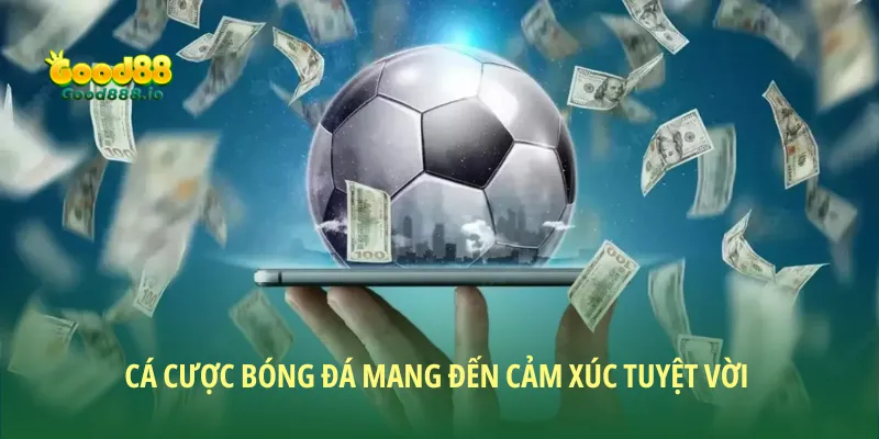 Bóng đá luôn mang đến cảm xúc cá cược đỉnh cao cho người chơi