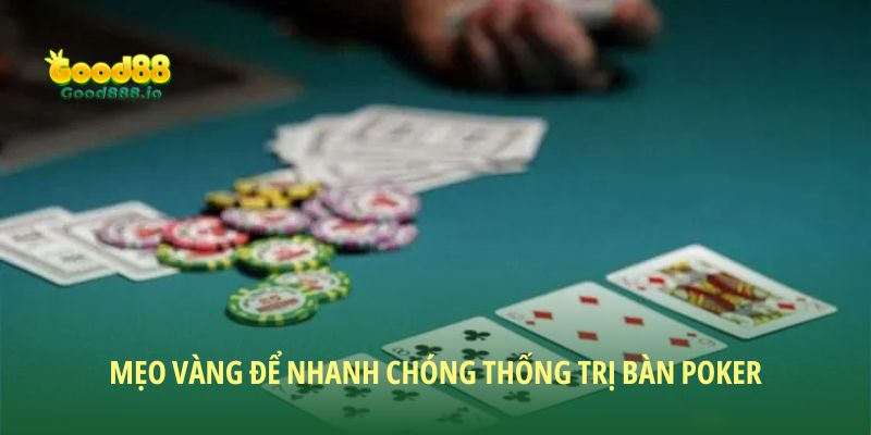 Mẹo vàng để nhanh chóng thống trị bàn poker