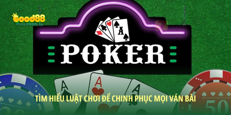 Tìm hiểu luật chơi để chinh phục mọi ván bài