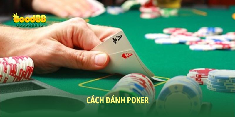 Cách Đánh Poker: Bí Kíp Làm Chủ Ván Bài Đầy Kịch Tính