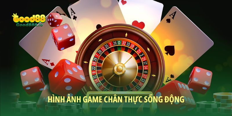 Casino Good88 có hình ảnh chân thực sống động