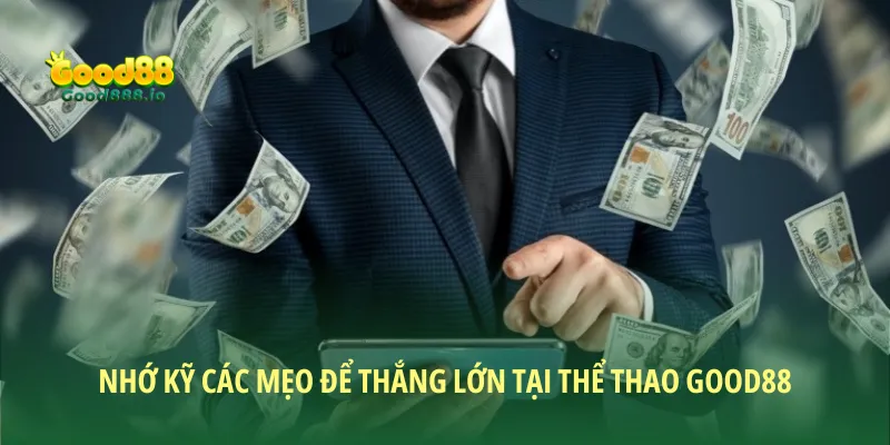 Nhớ kỹ các mẹo cá cược để hốt bạc tại Thể thao Good88