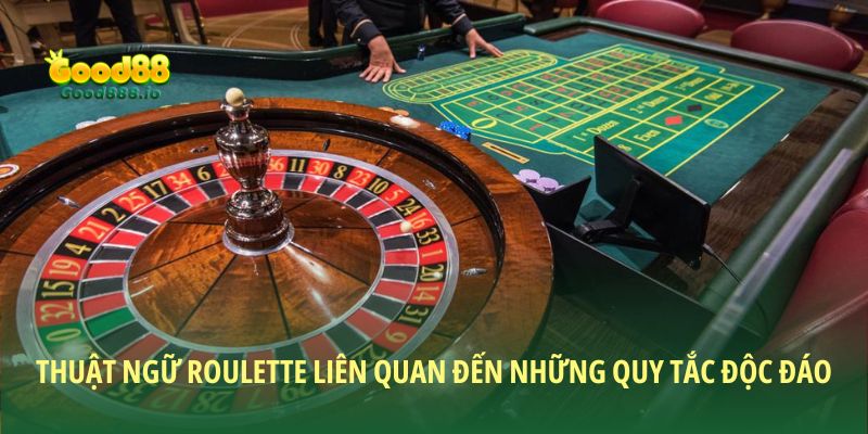 Thuật ngữ Roulette liên quan đến những quy tắc độc đáo
