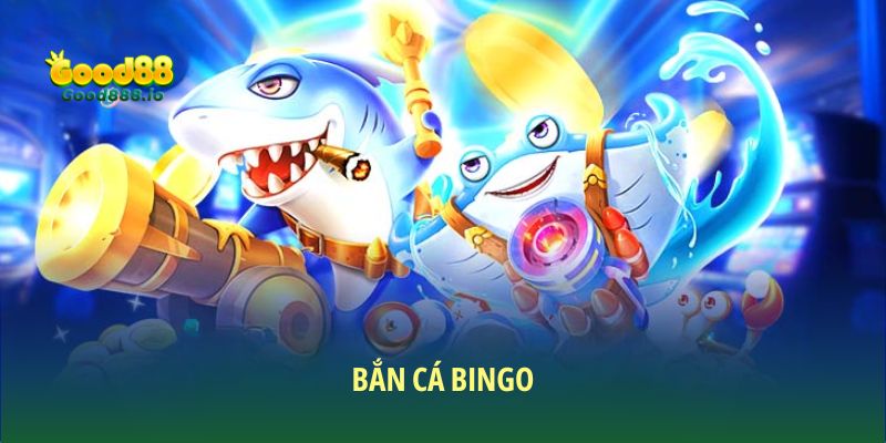 Bắn cá bingo Good88 - Hướng dẫn bí kíp thắng lớn 2025