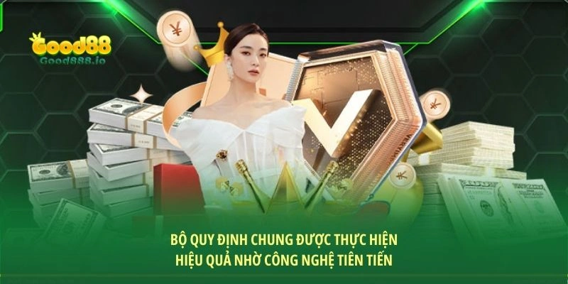 Bộ quy định chung được thực hiện hiệu quả nhờ công nghệ tiên tiến