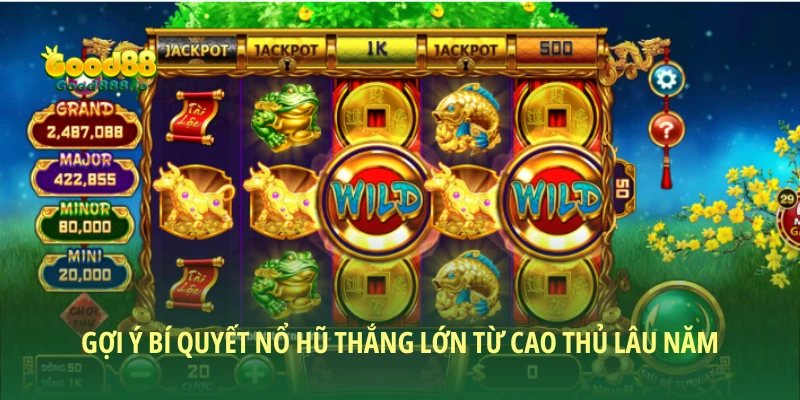 Gợi ý bí quyết nổ hũ thắng lớn từ cao thủ lâu năm