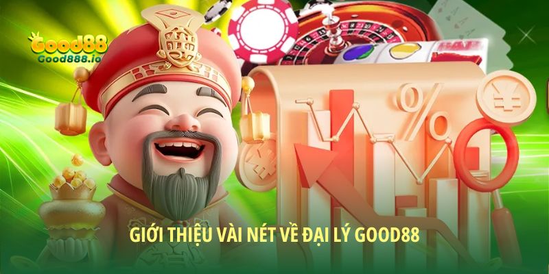 Giới thiệu vài nét về Đại lý Good88