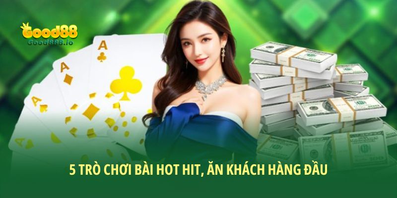 5 trò chơi bài hot hit ăn khách hàng đầu
