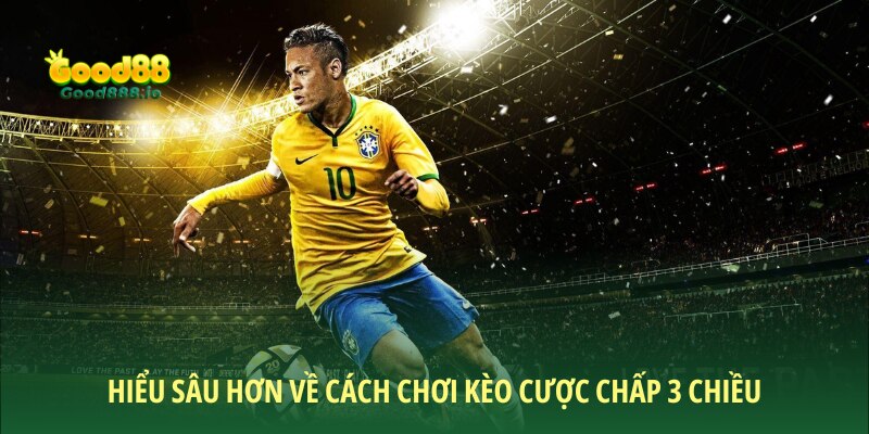 Hiểu sâu hơn về cách chơi kèo cược chấp 3 chiều