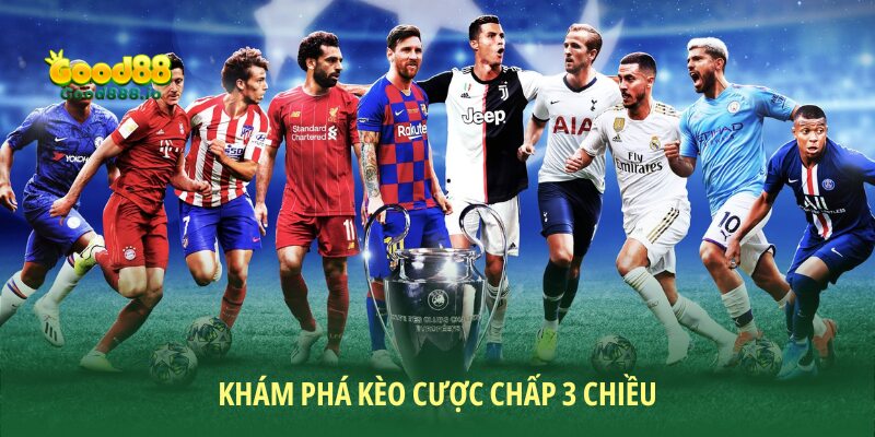 Kèo Cược Chấp 3 Chiều - Cửa Cược Hot Nhất Trong Bóng Đá