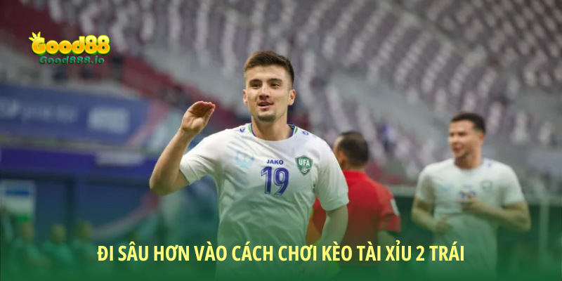 Đi sâu hơn vào cách chơi kèo tài xỉu 2 trái