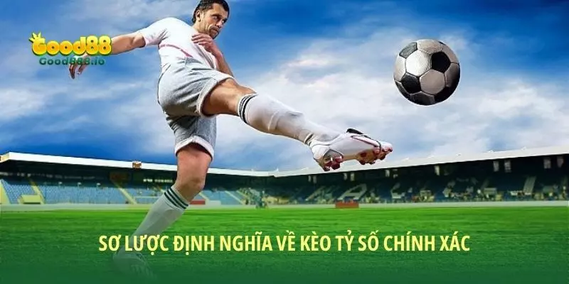 Sơ lược định nghĩa về kèo tỷ số chính xác