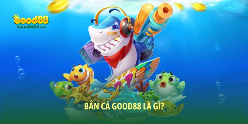 Khái niệm sảnh cược bắn cá Good88