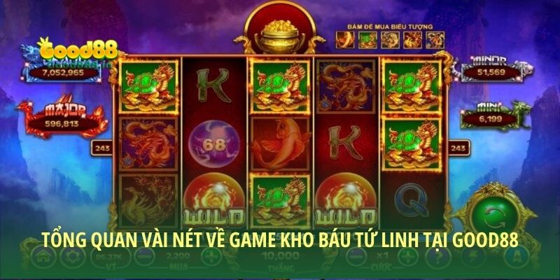Tổng quan vài nét về game Kho báu tứ linh tại Good88