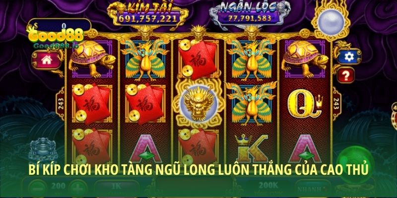 Bí kíp chơi Kho tàng ngũ long luôn thắng của cao thủ