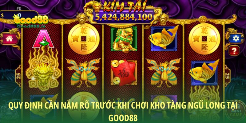 Quy định cần nắm rõ trước khi chơi Kho tàng ngũ long tại Good88