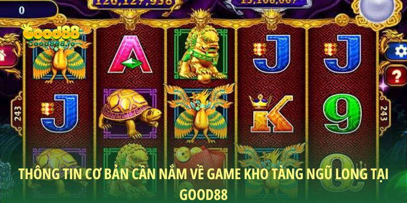 Thông tin cơ bản cần nắm về game Kho tàng ngũ long tại Good88