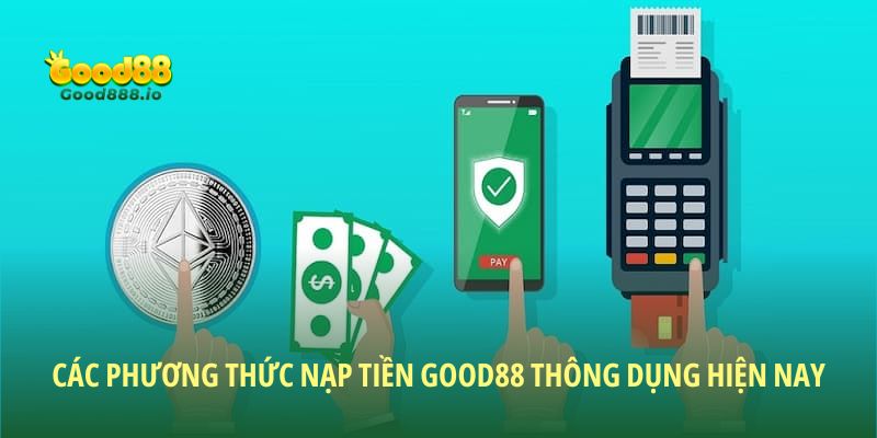 Một vài cách nạp tiền Good88 phổ thông nhất