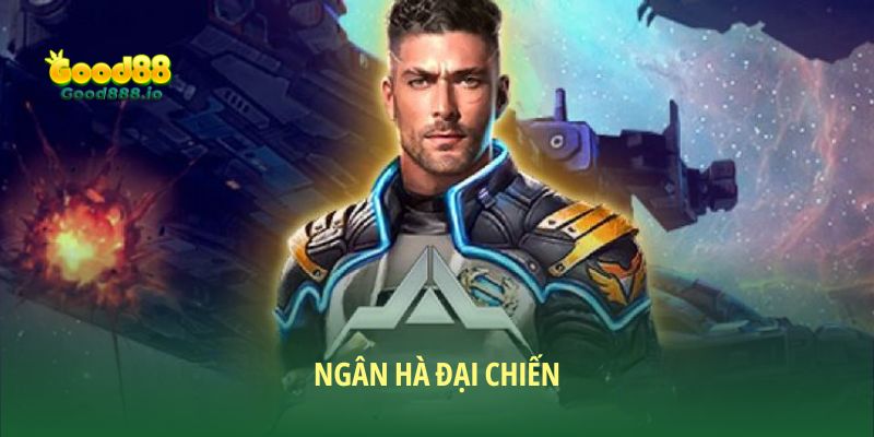 Ngân hà đại chiến Good88 - Game slot đẳng cấp hàng đầu 2025