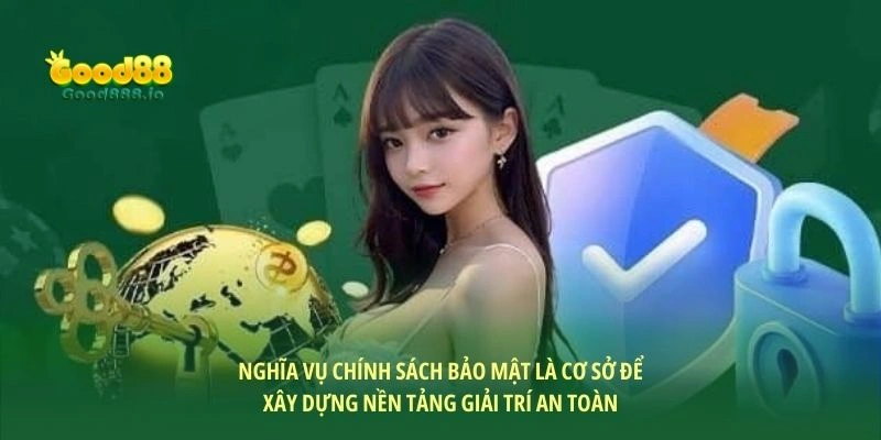 Nghĩa vụ chính sách bảo mật là cơ sở để xây dựng nền tảng giải trí an toàn