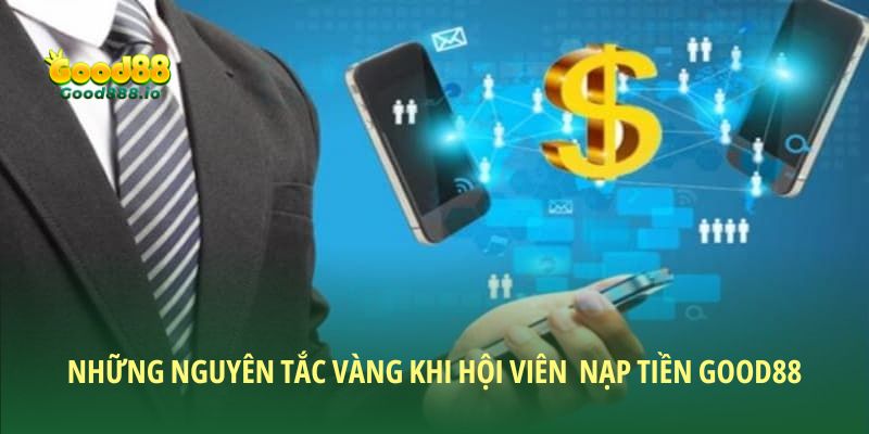 Nguyên tắc vàng hội viên cần nắm khi nạp tiền Good88