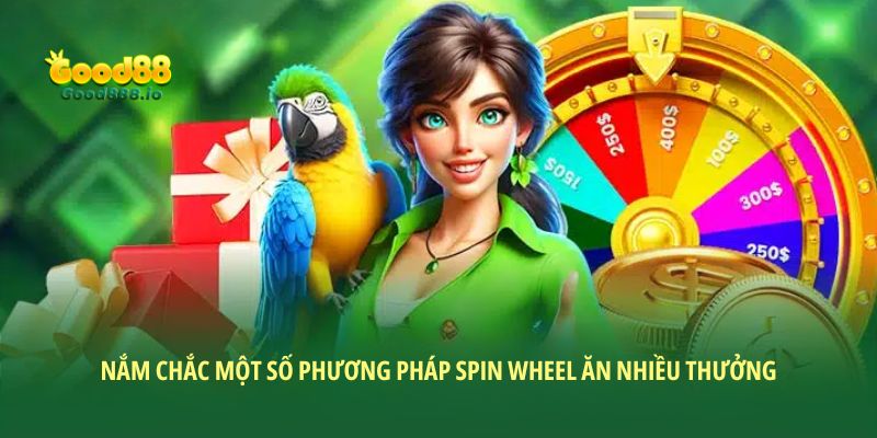 Nắm chắc một số phương pháp spin wheel ăn nhiều thưởng