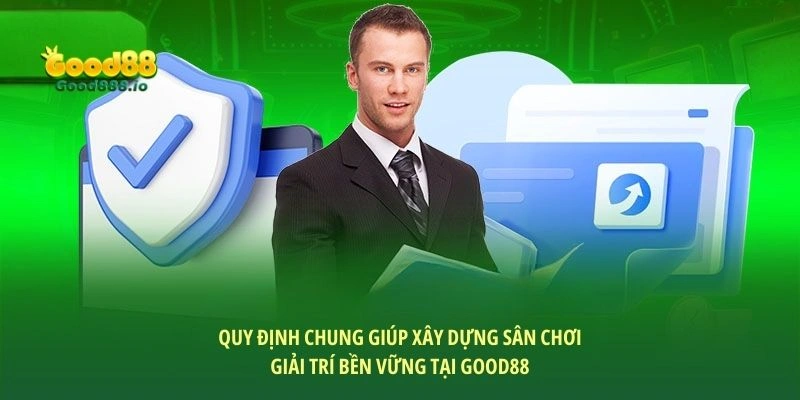 Quy định chung giúp xây dựng sân chơi giải trí bền vững tại Good88