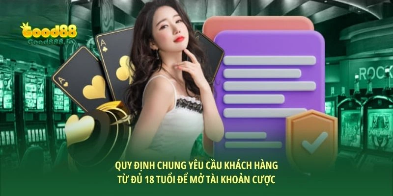 Quy định chung yêu cầu khách hàng từ đủ 18 tuổi để mở tài khoản cược