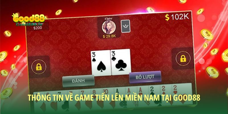 Thông tin về game tiến lên miền Nam tại Good88