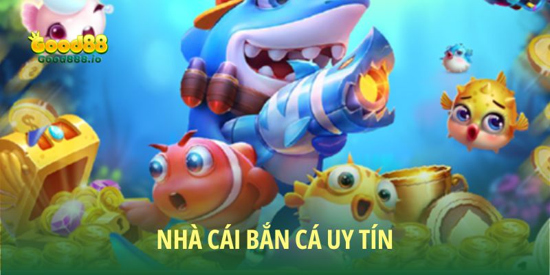 Nhà Cái Bắn Cá Uy Tín Top 1 Hiện Nay - Good88